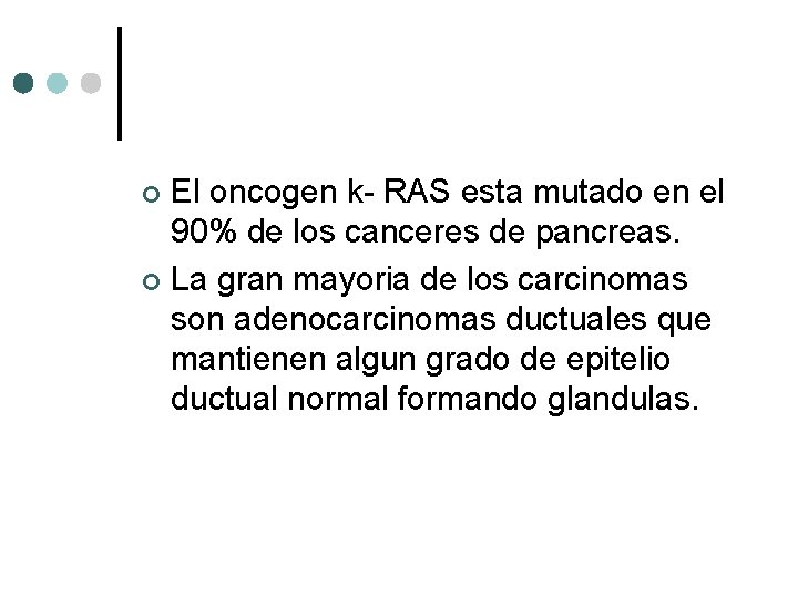 El oncogen k- RAS esta mutado en el 90% de los canceres de pancreas.