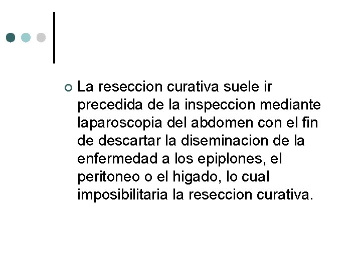 ¢ La reseccion curativa suele ir precedida de la inspeccion mediante laparoscopia del abdomen
