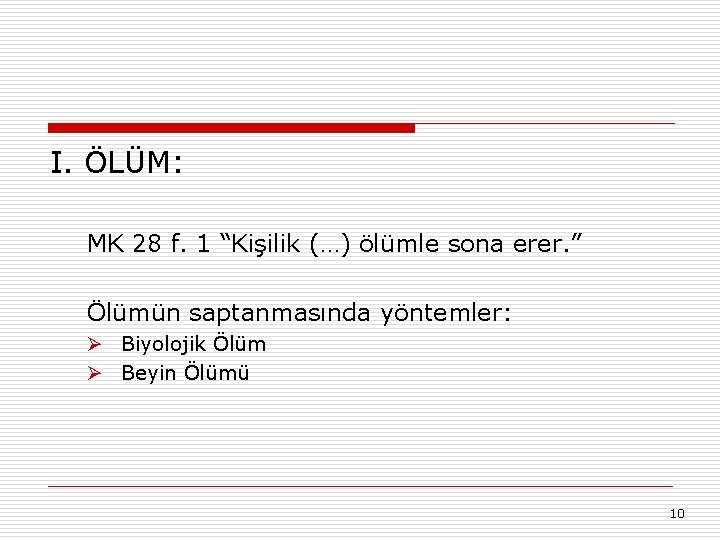 I. ÖLÜM: MK 28 f. 1 “Kişilik (…) ölümle sona erer. ” Ölümün saptanmasında