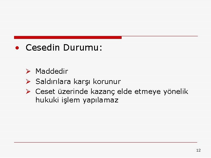  • Cesedin Durumu: Ø Maddedir Ø Saldırılara karşı korunur Ø Ceset üzerinde kazanç