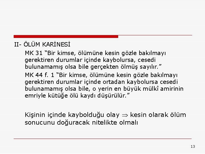 II- ÖLÜM KARİNESİ MK 31 “Bir kimse, ölümüne kesin gözle bakılmayı gerektiren durumlar içinde