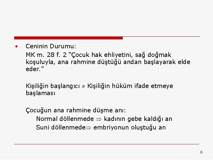  • Ceninin Durumu: MK m. 28 f. 2 “Çocuk hak ehliyetini, sağ doğmak