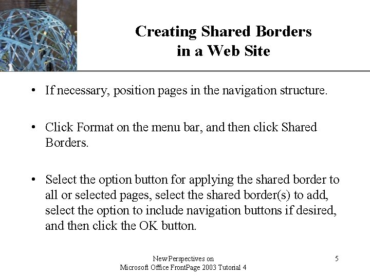 Creating Shared Borders in a Web Site XP • If necessary, position pages in