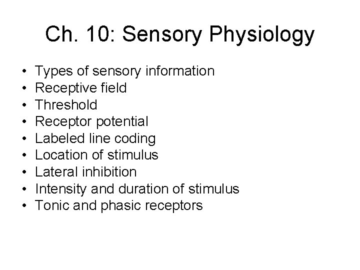 Ch. 10: Sensory Physiology • • • Types of sensory information Receptive field Threshold