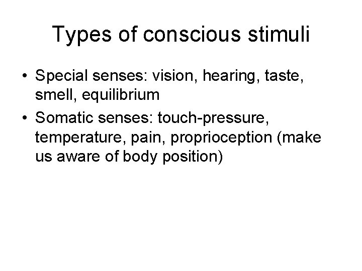 Types of conscious stimuli • Special senses: vision, hearing, taste, smell, equilibrium • Somatic