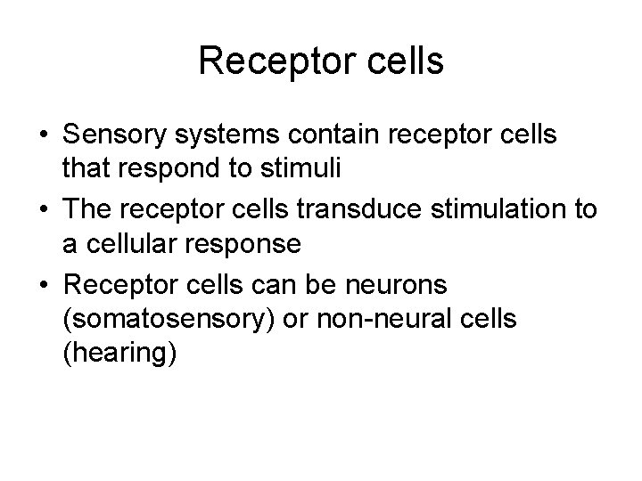 Receptor cells • Sensory systems contain receptor cells that respond to stimuli • The