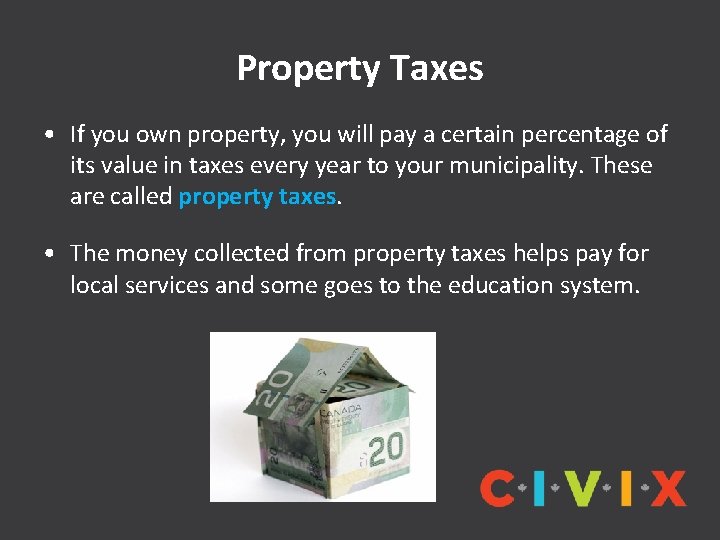 Property Taxes • If you own property, you will pay a certain percentage of