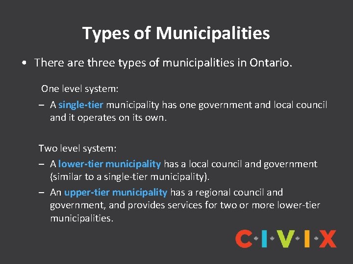 Types of Municipalities • There are three types of municipalities in Ontario. One level