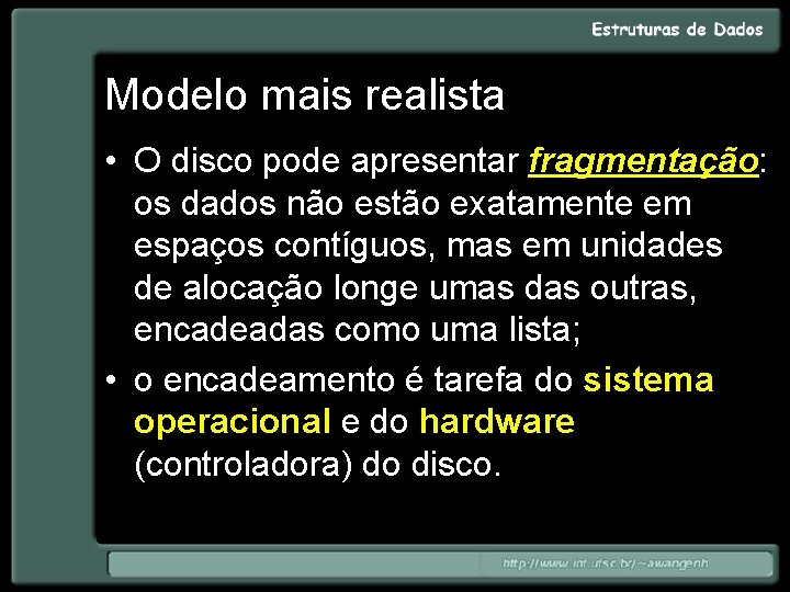 Modelo mais realista • O disco pode apresentar fragmentação: os dados não estão exatamente