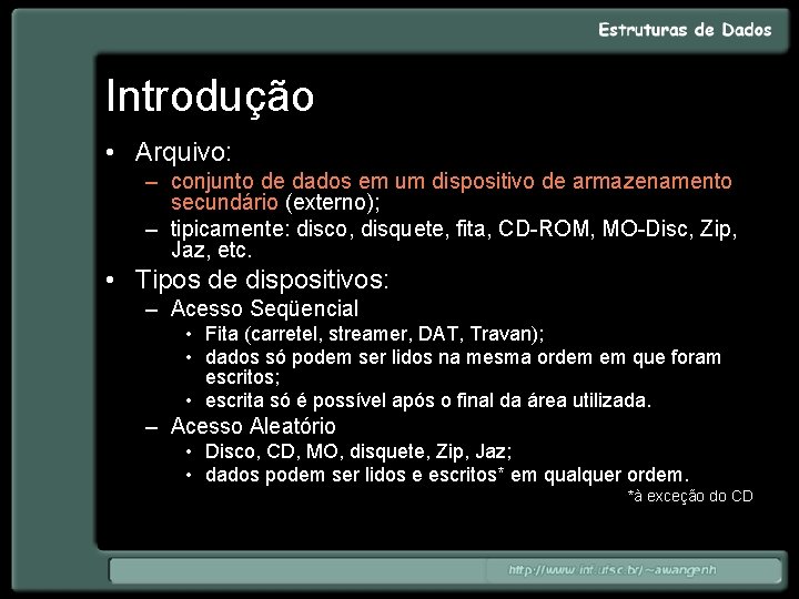 Introdução • Arquivo: – conjunto de dados em um dispositivo de armazenamento secundário (externo);