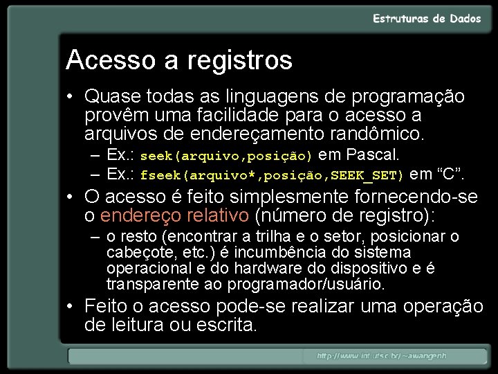 Acesso a registros • Quase todas as linguagens de programação provêm uma facilidade para