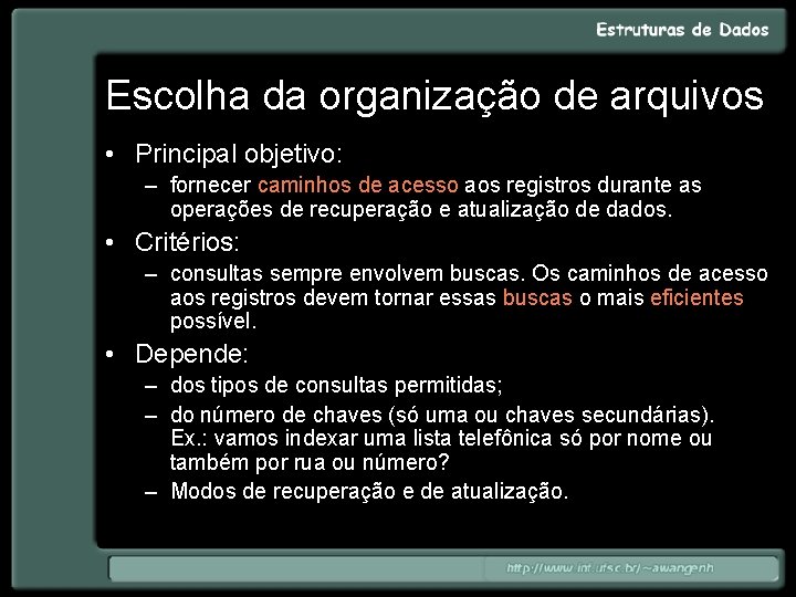 Escolha da organização de arquivos • Principal objetivo: – fornecer caminhos de acesso aos