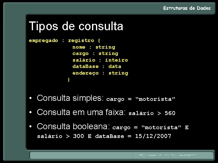 Tipos de consulta empregado : registro { nome : string cargo : string salário