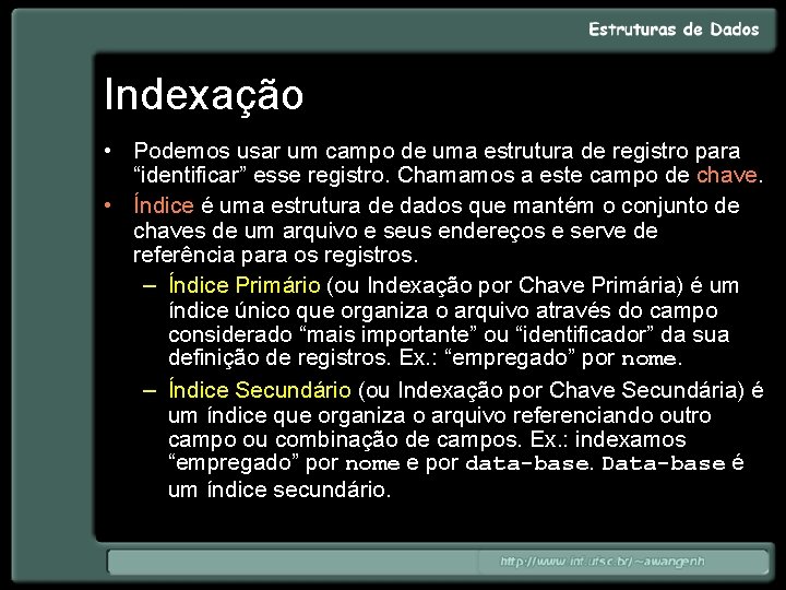 Indexação • Podemos usar um campo de uma estrutura de registro para “identificar” esse