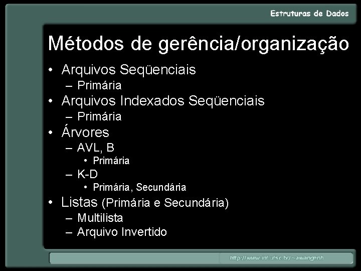 Métodos de gerência/organização • Arquivos Seqüenciais – Primária • Arquivos Indexados Seqüenciais – Primária