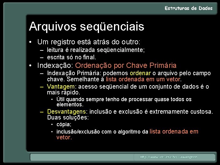 Arquivos seqüenciais • Um registro está atrás do outro: – leitura é realizada seqüencialmente;