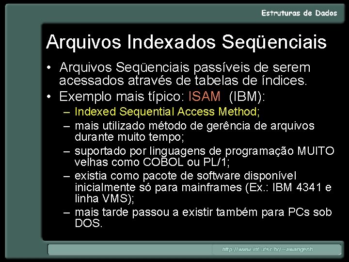 Arquivos Indexados Seqüenciais • Arquivos Seqüenciais passíveis de serem acessados através de tabelas de