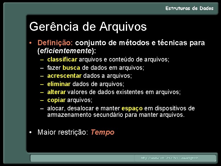 Gerência de Arquivos • Definição: conjunto de métodos e técnicas para (eficientemente): – –