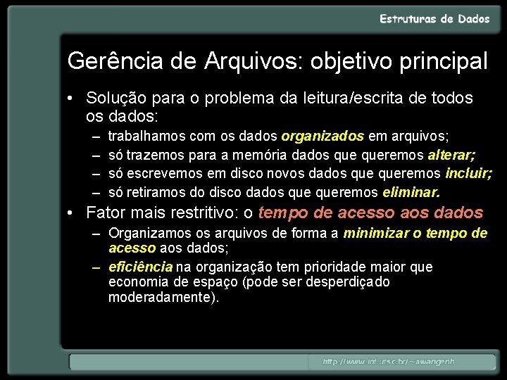 Gerência de Arquivos: objetivo principal • Solução para o problema da leitura/escrita de todos