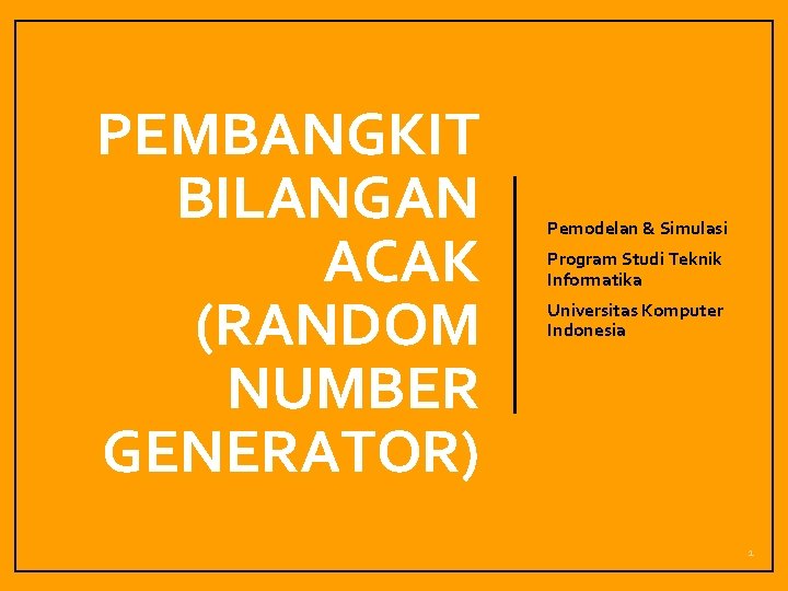 PEMBANGKIT BILANGAN ACAK (RANDOM NUMBER GENERATOR) Pemodelan & Simulasi Program Studi Teknik Informatika Universitas