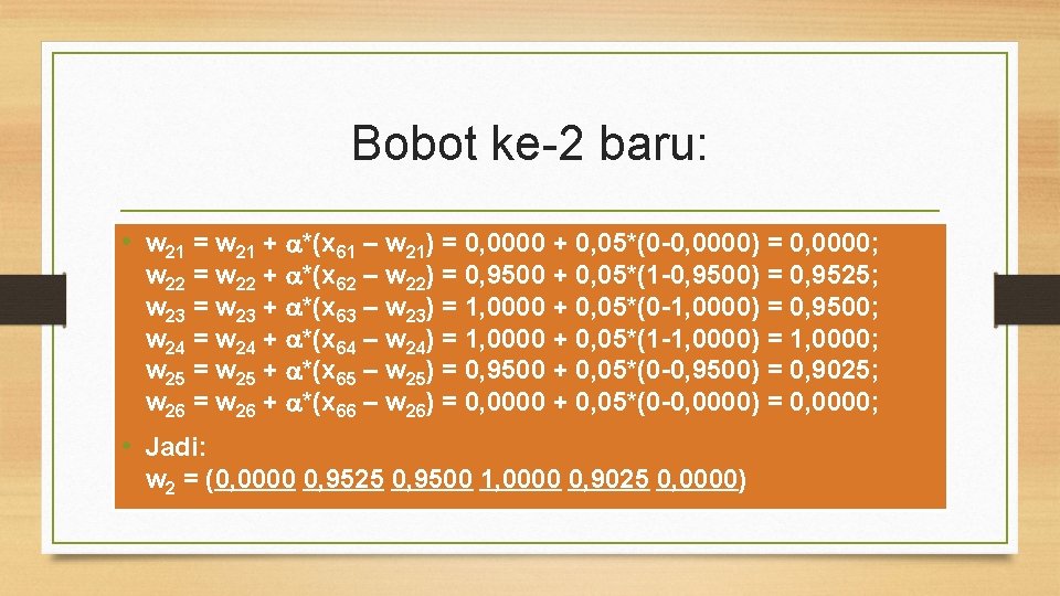 Bobot ke-2 baru: • w 21 = w 21 + *(x 61 – w