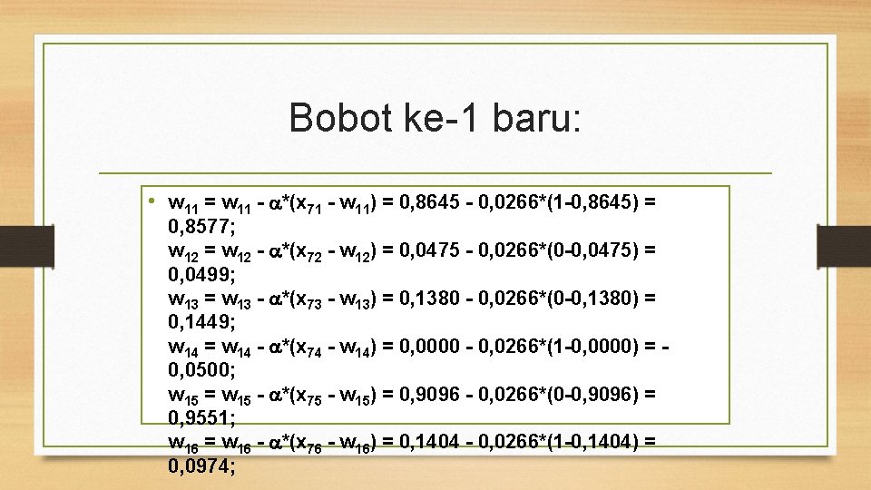 Bobot ke-1 baru: • w 11 = w 11 - *(x 71 - w