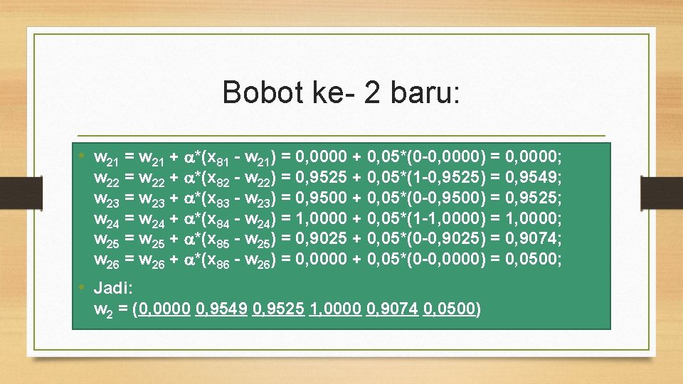 Bobot ke- 2 baru: • w 21 = w 21 + *(x 81 -