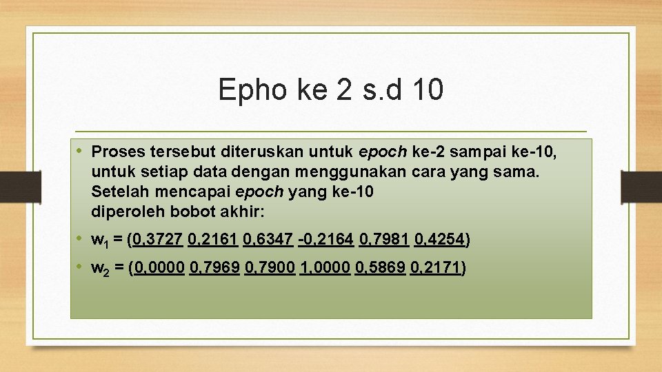 Epho ke 2 s. d 10 • Proses tersebut diteruskan untuk epoch ke-2 sampai