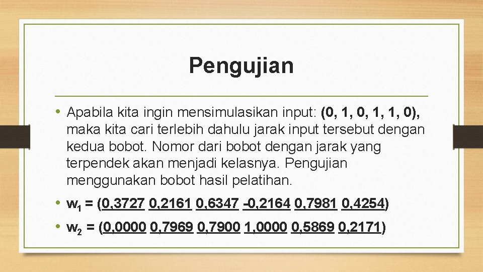 Pengujian • Apabila kita ingin mensimulasikan input: (0, 1, 1, 0), maka kita cari