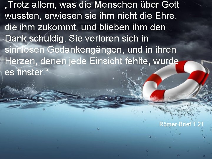 „Trotz allem, was die Menschen über Gott wussten, erwiesen sie ihm nicht die Ehre, „Trotz allem, was die Menschen über Gott wussten, erwiesen sie ihm nicht die Ehre,