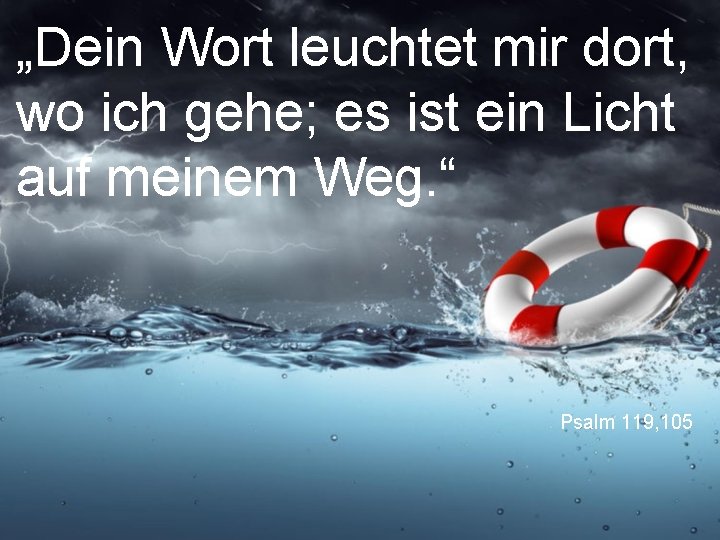 „Dein Wort leuchtet mir dort, wo ich gehe; es ist ein Licht auf meinem