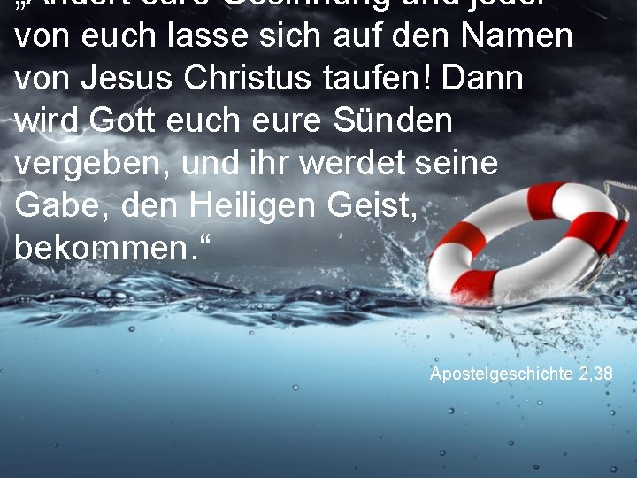 „Ändert eure Gesinnung und jeder von euch lasse sich auf den Namen von Jesus „Ändert eure Gesinnung und jeder von euch lasse sich auf den Namen von Jesus