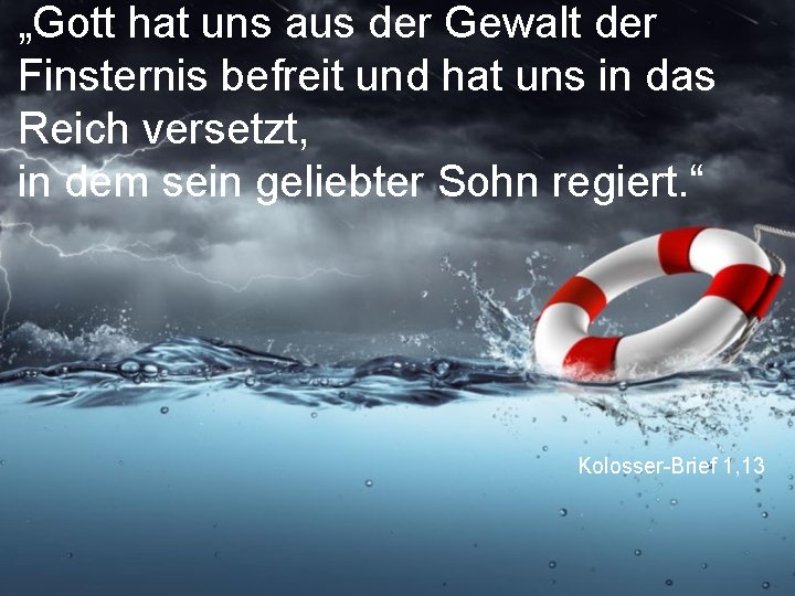 „Gott hat uns aus der Gewalt der Finsternis befreit und hat uns in das