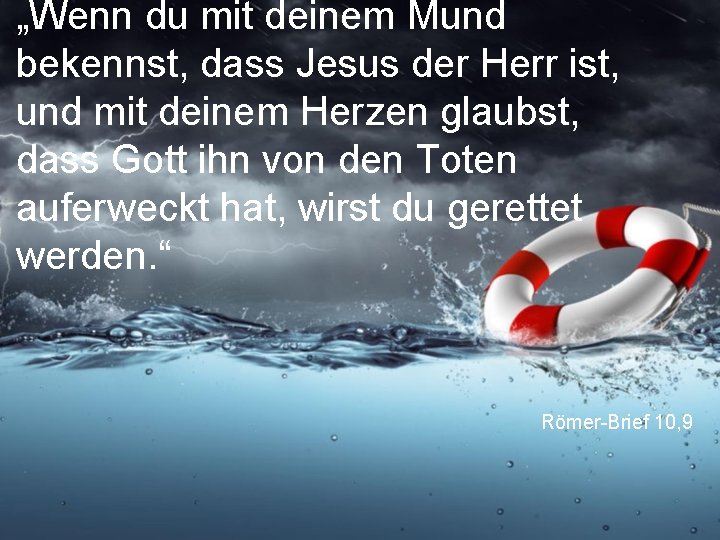 „Wenn du mit deinem Mund bekennst, dass Jesus der Herr ist, und mit deinem „Wenn du mit deinem Mund bekennst, dass Jesus der Herr ist, und mit deinem