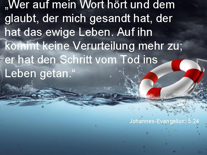 „Wer auf mein Wort hört und dem glaubt, der mich gesandt hat, der hat „Wer auf mein Wort hört und dem glaubt, der mich gesandt hat, der hat