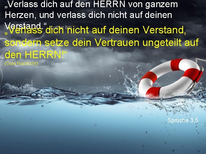 „Verlass dich auf den HERRN von ganzem Herzen, und verlass dich nicht auf deinen