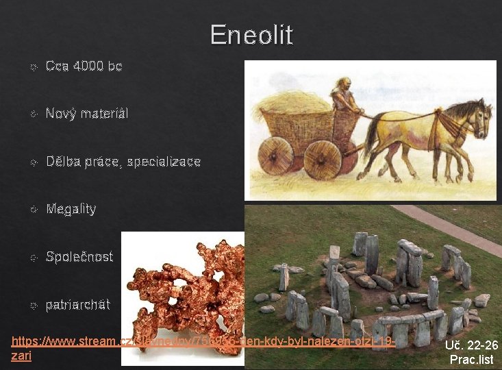 Eneolit Cca 4000 bc Nový materiál Dělba práce, specializace Megality Společnost patriarchát https: //www.