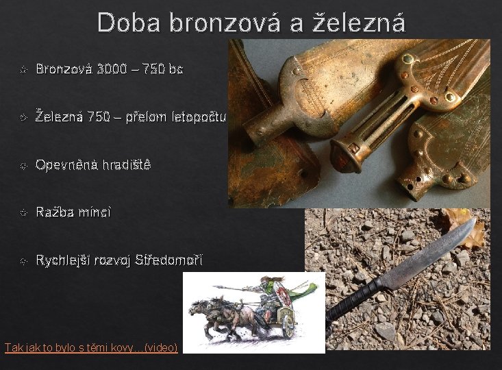 Doba bronzová a železná Bronzová 3000 – 750 bc Železná 750 – přelom letopočtu