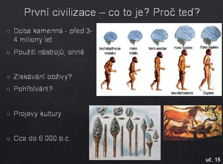 První civilizace – co to je? Proč teď? Doba kamenná - před 34 miliony