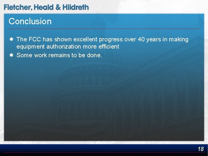 Conclusion The FCC has shown excellent progress over 40 years in making equipment authorization
