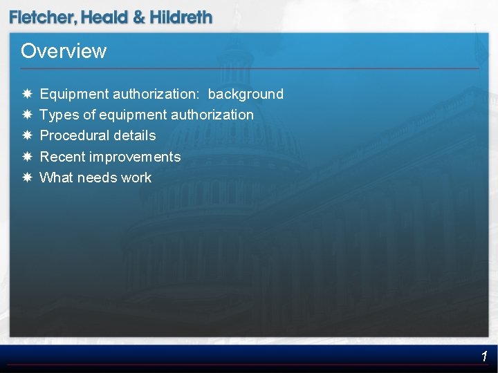 Overview Equipment authorization: background Types of equipment authorization Procedural details Recent improvements What needs