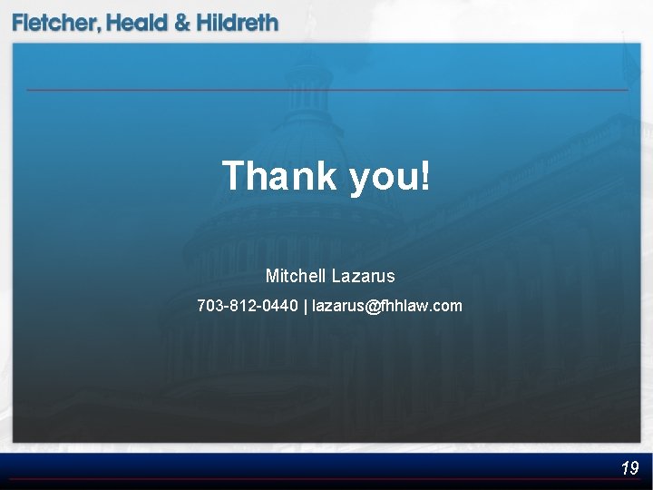 Thank you! Mitchell Lazarus 703 -812 -0440 | lazarus@fhhlaw. com 19 