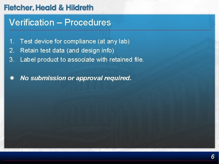 Verification – Procedures 1. Test device for compliance (at any lab) 2. Retain test