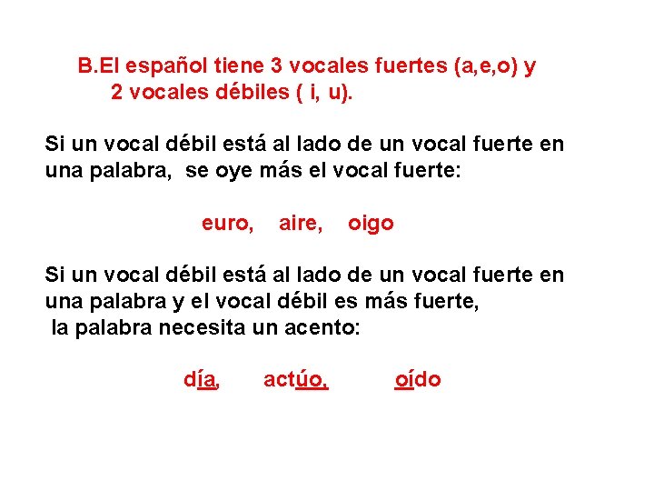 B. El español tiene 3 vocales fuertes (a, e, o) y 2 vocales débiles