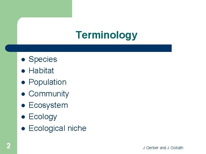 Terminology l l l l 2 Species Habitat Population Community Ecosystem Ecology Ecological niche