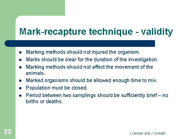 Mark-recapture technique - validity l l l 22 Marking methods should not injured the