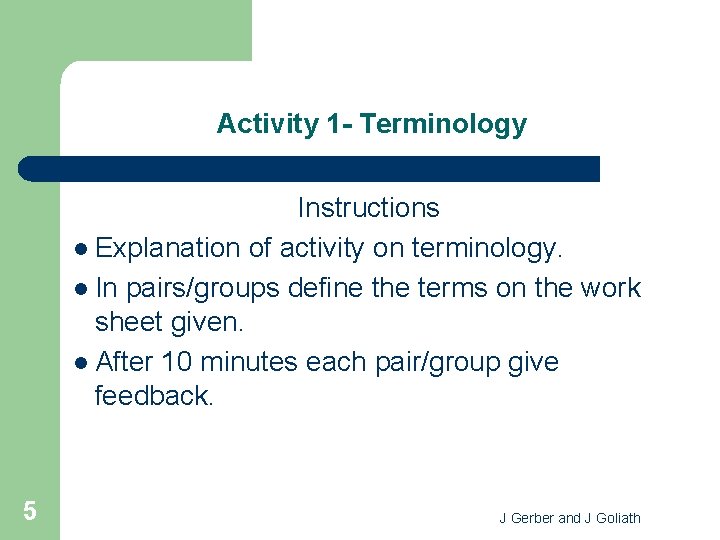 Activity 1 - Terminology Instructions l Explanation of activity on terminology. l In pairs/groups