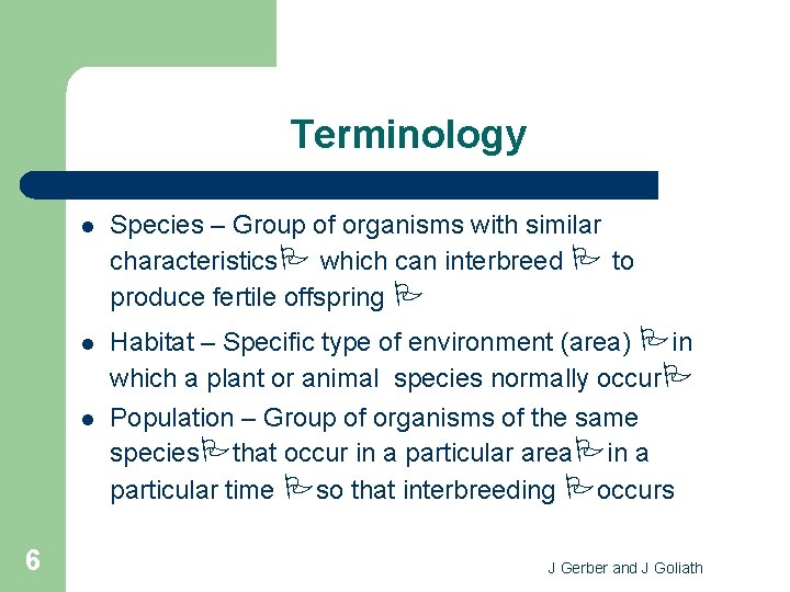 Terminology l Species – Group of organisms with similar characteristics which can interbreed to