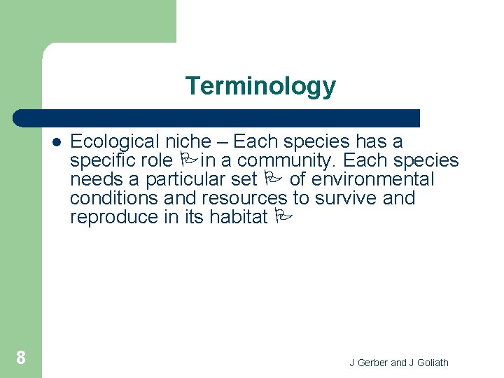 Terminology l 8 Ecological niche – Each species has a specific role in a