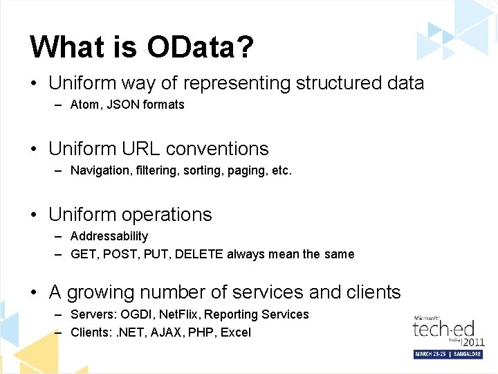What is OData? • Uniform way of representing structured data – Atom, JSON formats